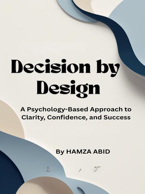 cover image of Decision by Design a Psychology-Based Approach to Clarity, Confidence, and Success